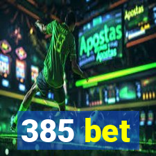 385 bet